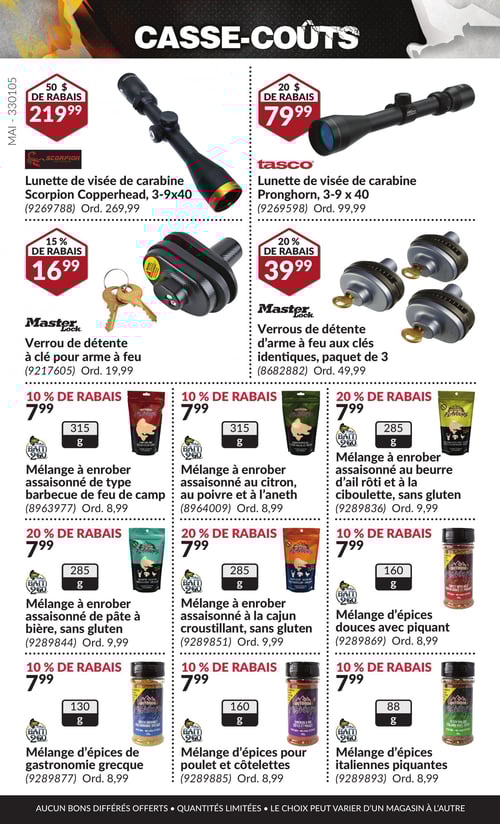 Produits pour la chasse et la cuisine en réduction dans la Circulaire Princess Auto, page 33 Circulaire Princess Auto - Casse-Coûts. Cette page présente divers articles avec leurs prix. On y trouve la lunette de visée de carabine Scorpion Copperhead, 3-9x40 à 219,99 $ avec 50 $ de rabais. La lunette de visée de carabine Pronghorn, 3-9x40 est à 79,99 $ avec 20 $ de rabais. D'autres articles incluent le verrou de détente à clé pour arme à feu à 16,99 $, ainsi que des verrous de détente d'arme à feu avec clés identiques, paquet de 3, à 39,99 $. On découvre également différents mélanges à enrober assaisonnés tels que le mélange à enrober de type barbecue de feu de camp à 7,99 $, le mélange assaisonné au citron, au poivre et à l'aneth à 7,99 $, et le mélange assaisonné au beurre d'ail rôti et à la ciboulette, sans gluten, à 7,99 $. Divers mélanges d'épices sont également présentés, comme le mélange d'épices douces avec piquant à 7,99 $, le mélange d'épices italiennes piquantes à 7,99 $, et le mélange d'épices pour poulet et côtelettes à 7,99 $.