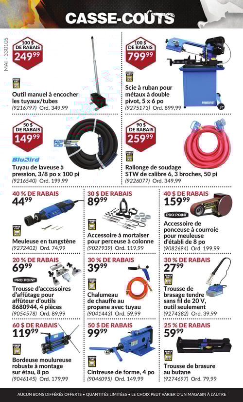 Outils spécialisés à prix réduits dans la Circulaire Princess Auto, page 40 Circulaire de Princess Auto - Casse-Coûts. Cette page présente divers outils et équipements, incluant l'outil manuel à encocher les tuyaux/tubes à 249,99 $, la scie à ruban pour métaux à double pivot, 5 x 6 po au prix de 799,99 $ avec 100 $ de rabais, le tuyau de laveuse à pression de 3/8 po x 100 pi à 149,99 $ avec 50 $ de rabais, et la bordure moulureuse robuste à montage sur étau de 8 po à 119,99 $, bénéficiant de 60 $ de rabais. On y trouve également le chalumeau de chauffe au propane avec tuyau à 39,99 $ et la trousse de brasure au butane à 59,99 $. D'autres produits incluent la meuleuse en tungstène à 44,99 $, l'accessoire à mortaiser pour perceuse à colonne à 89,99 $, la trousse d'accessoires d'affûtage pour affûteur d'outils à 69,99 $, et la rallonge de soudage STW de calibre 6, 3 broches, 50 pi à 259,99 $, avec 90 $ de rabais. On trouve aussi l'accessoire de ponceuse à courroie pour meuleuse d'établi de 8 po à 159,99 $ et la trousse de brasage tendre sans fil de 20 V, outil seulement, à 27,99 $.