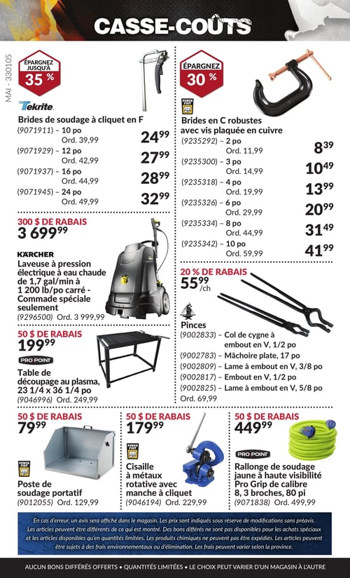 Produits pour le soudage et la réparation à prix réduits dans la Circulaire Princess Auto, page 41 Circulaire Princess Auto - Casse-Coûts. Les produits comprennent des brides de soudage à cliquet en F à 27,99 $, une table de découpage au plasma de 23 1/4 x 36 1/4 po à 199,99 $, une cisaille à métaux rotative avec manche à cliquet à 179,99 $, ainsi que des brides en C robustes avec vis plaquée en cuivre de 4 po pour 13,99 $. On trouve également d'autres brides de soudage à cliquet en F à 24,99 $ et 28,99 $, des brides en C robustes à 31,49 $ et à 20,99 $, un embout en V de 1/2 po à 55,99 $, ainsi que des pinces à 55,99 $. Une laveuse à pression électrique à eau chaude de 1,7 gal/min et 1 200 lb/po carré, à commandé spéciale, est proposée pour 3 699,99 $. De plus, un poste de soudage portatif est affiché à 79,99 $, et une rallonge Pro Grip de calibre 8, 3 broches, 80 pi à 449,99 $.