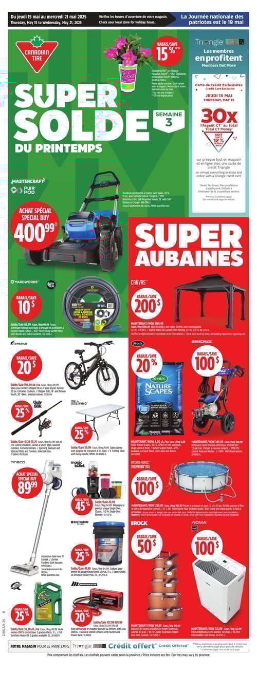 Offres de printemps chez Canadian Tire avec divers rabais intéressants (page 1) Circulaire Canadian Tire présentant des offres du printemps, valide du 15 mai 2025 au 21 mai 2025. Parmi les produits, on trouve une tondeuse Mastercraft à 400,99 $, un vélo à 199,99 $, ainsi qu'un pulvérisateur Simoniz au prix de 349,99 $. Des rabais incluent 15 % sur les Diplandia et 20 % sur les produits Scotts. D'autres articles incluent un aspirateur de la marque Rust-Oleum à 69,99 $ et un ensemble de cuisine de la marque Noma avec un rabais de 100 $. Cette page met en avant divers rabais et achats spéciaux à découvrir dans le magasin.