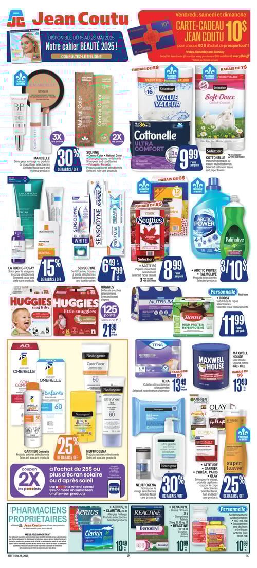 Offres spéciales sur les produits de beauté et d'hygiène chez Jean Coutu (page 2) Circulaire Jean Coutu, valide du 15 au 21 mai 2025. La page présente des produits de beauté et d'hygiène avec des offres spéciales. On trouve notamment LA ROCHE-POSAY, soins pour le visage ou le corps sélectionnés, ainsi que SCOTTIES, papiers-mouchoirs à 8,99 $. NEUTROGENA propose des soins pour le visage sélectionnés, tandis que TENA offre des culottes d'incontinence à 13,49 $. SENSODYNE, dentifrices ou brosses à dents sont à 6,49 $. PERSONNELLE met en avant Nutrium, substituts de repas à 11,99 $. MAXWELL HOUSE propose du café moulu à 13,99 $. SELECTION, COTTONELLE, papiers hygiéniques à 9,99 $. AERIUS et CLARITIN incluent des produits sélectionnés à 18,49 $. PERSONNELLE, acétaminophène à 10,99 $. NEUTROGENA propose également des produits solaires sélectionnés. BENADRYL, crème et comprimés, sont à 10,99 $. MARCELLE, soins pour le visage ou produits de maquillage sélectionnés. ATTITUDE, GARNIER, L'ORÉAL PARIS et OLAY, soins pour le visage, produits capillaires ou pour le corps sélectionnés. HUGGIES, boîtes de couches à 21,99 $. GARNIER Ombrelle offre des produits solaires sélectionnés. SOLFINE, Crema Color et Natural Color, produits capillaires sélectionnés. ARCTIC POWER et PALMOLIVE, produits sélectionnés à 10,00 $.