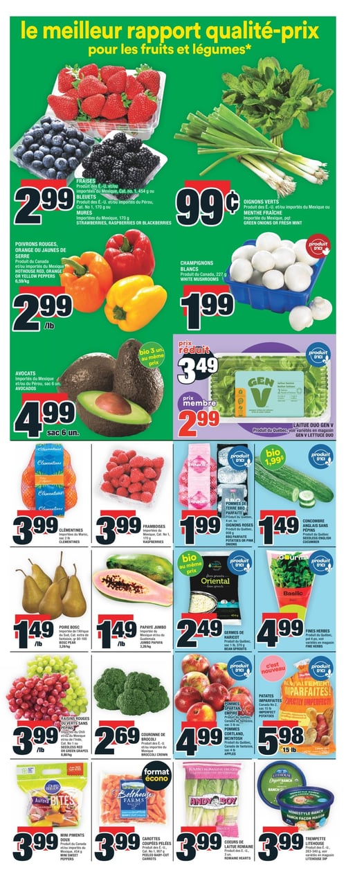 Meilleures offres sur fruits et légumes à la Circulaire Super C (page 6). Circulaire Super C - Page 6. Découvrez une sélection de fruits et légumes avec les meilleures offres. Les fraises, framboises et bleuets sont disponibles à 2.99 $. Les oignons verts ou menthe fraîche sont à 0.99 $. Vous trouverez également des poivrons rouges, orange ou jaunes de serre à 2.99 $ et des avocats à 4.99 $ par sac de 6. Le concombre anglais sans pépins est à 1.49 $, les fines herbes à 4.99 $, et les coeurs de laitue romaine à 3.99 $. Les raisins rouges ou verts sans pépins sont à 3.99 $. Les pommes Spartan et Empire sont proposées à 4.99 $. Profitez également de paniers de pommes de terre BBQ parfaites à 1.99 $, ainsi que de la couronne de brocoli à 2.69 $. Les carottes coupées pelées sont à 3.99 $, les mini piments doux à 3.99 $, et la trempette Litehouse à 3.99 $. Les patates imparfaites sont affichées à 5.98 $ pour 15 lb. Enfin, la laitue duo Gen V est à 2.99 $.