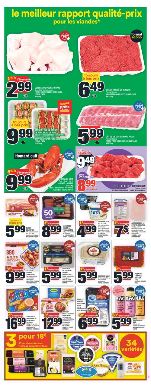 Sélection variée de viandes à prix abordables dans la Circulaire Super C (page 7). Circulaire Super C présente une sélection variée de viandes avec des prix attractifs. On y trouve du homard cuit à 9,99 $, du bacon sélection à 5,99 $, et des ailes de poulet sélection à 9,99 $. Les côtes de dos de porc frais sont offertes à 5,99 $. Le fromage feta sélection est à 4,99 $. D'autres produits incluent des cretons Norel à 5,99 $, du bœuf haché mi-maigre à 6,49 $, et des cubes de bœuf bourguignon à 8,99 $. Des lanières de poitrine de poulet irrésistible sont à 5,99 $. Des burgers quart de livre sélection coûtent 12,99 $, et les moules bleues Canadian Cove sont à 6,99 $. Les saucisses combo La Fernandiere sont à 8,99 $, tandis que le jambon fumé Le Petit Charcutier est proposé à 7,00 $. Les cuisses de poulet frais sont à 2,99 $ le lb. Les brochettes de bœuf, de poulet ou de porc sont à 9,99 $. Les saucisses enrobées de pâte Pogo sont à 16,99 $. Enfin, la sauce mayonnaise Mag et la pizza aux tomates Rustica sont à 5,99 $ chacune. Cette page offre un excellent rapport qualité-prix pour les amateurs de viande.