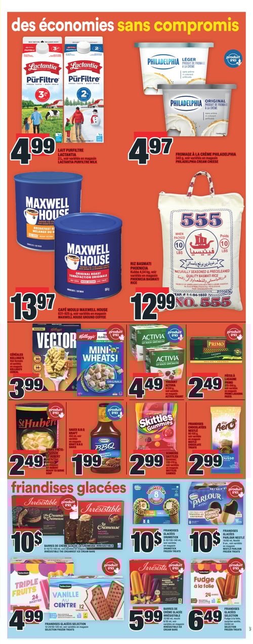 Sélection d'offres sur divers produits alimentaires dans la Circulaire Super C (page 10). Circulaire Super C : Découvrez les offres de la page 10 avec une sélection de produits incluant les céréales Kellogg's à 3,99 $, la sauce BBQ Kraft à 1,99 $, les friandises glacées Sélection à 4,99 $, le fromage à la crème Philadelphia à 4,97 $, le yogourt Activia à 4,49 $, les pâtes à lasagne Primo à 2,49 $, le café moulu Maxwell House à 13,97 $, les barres de crème glacée La Crèmeuse Irrésistible à 10 $, les friandises glacées Sélection à 6,49 $, le lait pur filtre Lactantia à 4,99 $, les bonbons Skittles à 2,99 $, les friandises glacées Parlour Nestlé à 10 $, les barres de crème glacée Irrésistible à 5,99 $, le riz basmati Phoenicia à 12,99 $, les friandises chocolatées Nestlé à 2,99 $, les friandises glacées Drumstick à 10 $ et la soupe prête-à-servir St-Hubert à 2,49 $.