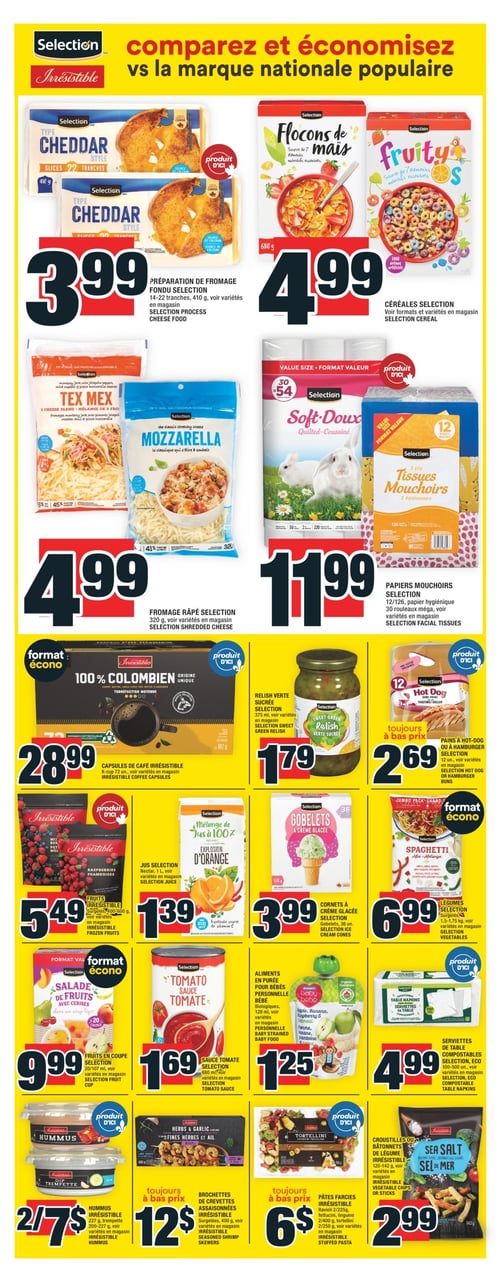 Sélection variée de produits divers dans la Circulaire Super C (page 13). Circulaire Super C, page 13 : Découvrez une sélection variée de produits tels que les capsules de café irrésistible à 28,99 $, les brochettes de crevettes assaisonnées irrésistible à 12,00 $, et le fromage râpé sélection à 4,99 $. Profitez aussi de la préparation de fromage fondu sélection à 3,99 $, des céréales sélection à 4,99 $, ainsi que des fruits en coupe sélection à 9,99 $. D'autres produits incluent la relish verte sucrée sélection à 1,79 $, la sauce tomate sélection à 1,69 $, et les serviettes de table compostables sélection à 4,99 $. Découvrez également les cornets à crème glacée sélection à 3,99 $, les légumes sélection à 6,99 $, et le jus sélection à 1,39 $. Les pains à hot-dog ou à hamburger sélection sont à 2,69 $, les croustilles ou bâtonnets de légume irrésistible à 2,99 $, et les fruits irrésistible à 5,49 $.