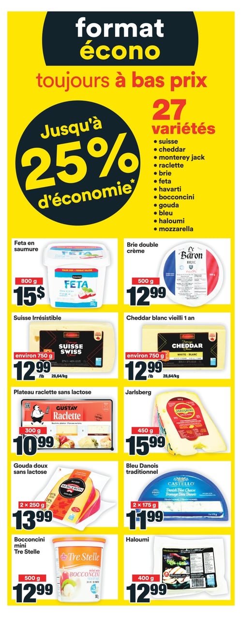 Sélection de fromages en promotion à la Circulaire Super C (page 15). Circulaire Super C - Page 15. Découvrez une sélection de fromages avec des prix attractifs. Plateau raclette sans lactose à 10,99 $, Jarlsberg à 15,99 $, cheddar blanc vieilli 1 an à 12,99 $, bleu danois traditionnel à 11,99 $, bocconcini mini Tre Stelle à 12,99 $, gouda doux sans lactose à 13,99 $, feta en saumure à 15 $, suisse irrésistible à 12,99 $, et brie double crème à 12,99 $. Jusqu'à 25 % d'économie sur une variété de fromages.