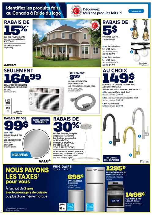 Promotion sur les appareils électroménagers et articles de cuisine dans la Circulaire Rona (page 5) Circulaire Rona - Page 5 : Découvrez diverses promotions et produits. Le climatiseur de fenêtre Arctic King est à seulement 164,99 $. Profitez d'un rabais de 5 $ sur les lumières sur fil, disponibles à partir de 17,99 $. Le fil d'alimentation de climatiseur est proposé à 9,99 $. Le miroir rond à DEL est en promotion à 99 $ avec un rabais de 50 $. Un autre rabais de 30 % sur les lustres, lampes décoratives et mini luminaires suspendus de marques comme ALLEN+ROTH. Les robinets de cuisine Fullerton à bec rétractable sont au prix de 149 $. Consultez également le lave-vaisselle à 695 $, le réfrigérateur de 20 pi³ à 1 295 $ et la cuisinière de 5,3 pi³ à 1 495 $.