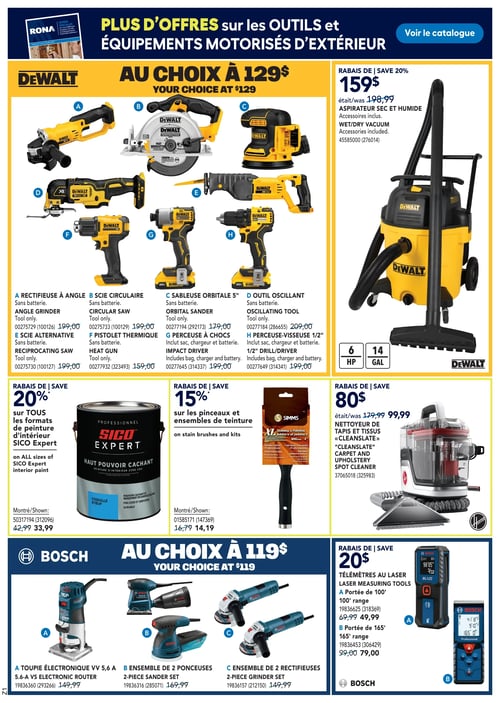 Outils et équipements de bricolage à prix réduits dans la Circulaire Rona (page 17) Circulaire Rona, page 17. Offres sur divers outils et équipements. Aspirateur sec et humide à 159 $, scie circulaire, sableuse orbitale 5 pouces, rectifieuse à angle, pistolet thermique, perceuse à chocs, scie alternative, perceuse-visseuse 1/2 pouces, et outil oscillant, tous au choix à 129 $. Promotions sur les formats de peinture intérieure SICO Expert, et pinceau de teinture à 14,19 $. Nettoyeur de tapis et tissus « CleanSlate » à 99,99 $. Télémètres au laser disponibles, portée de 100' à 49,99 $ et portée de 165' à 79 $. Toupie électronique VV 5,6 A, ensemble de 2 ponceuses et ensemble de 2 rectifieuses au choix à 119 $.