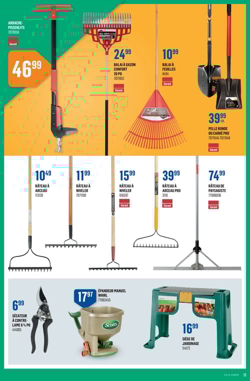 Outils de jardinage divers dans la Circulaire Canac (page 13) Circulaire Canac - Page 13. Présentation d'outils de jardinage avec leurs prix : arrache-pissenlits 46,99 $, balai à gazon confort 24,99 $, balai à feuilles 10,99 $, pelle ronde ou carré pro 39,99 $, râteau à arceau 10,49 $, râteau à niveler 11,99 $, râteau à niveler 15,99 $, râteau à arceau pro 39,99 $, râteau de paysagiste 74,99 $, sécateur à contre-lame 6,99 $, épandeur manuel Whirl 17,97 $, et siège de jardinage 16,99 $.