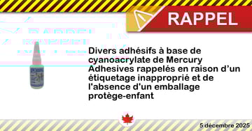 Divers adhésifs à base de cyanoacrylate de Mercury Adhesives rappelés en raison d’un étiquetage inapproprié et de l'absence d'un emballage protège-enfant
