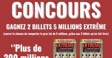 GAGNEZ 2 BILLETS 5 MILLION$ EXTRÊME