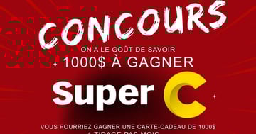 Concours Super C - Une Carte-Cadeau de 1000$ à GAGNER