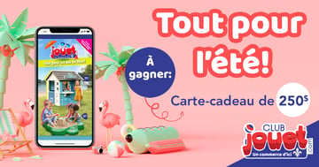 Concours Gagnez une carte-cadeau Club Jouet de 250$!