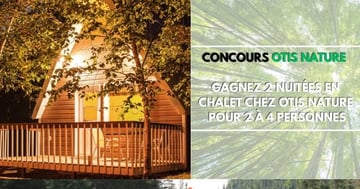 Concours Gagnez 2 nuitées en chalet chez Otis Nature pour 2 à 4 personnes!