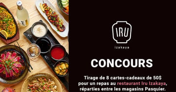 Concours Pasquier - Tirage de 8 cartes-cadeaux de 50 $ pour un repas au restaurant IRU IZAKAYA!