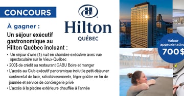 Concours Gagnez un séjour exécutif gastronomique au Hilton Québec!