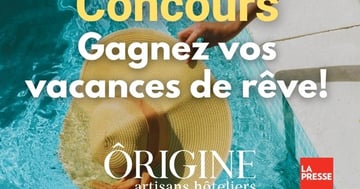 Concours La Presse - Gagnez l’un des 4 séjours d’une valeur totale de 2 500 $ avec Ôrigine artisans hôteliers !