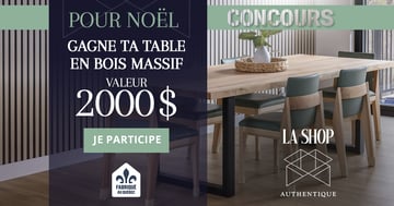 Concours Gagnez votre table de rêve en bois massif – La Shop Authentique