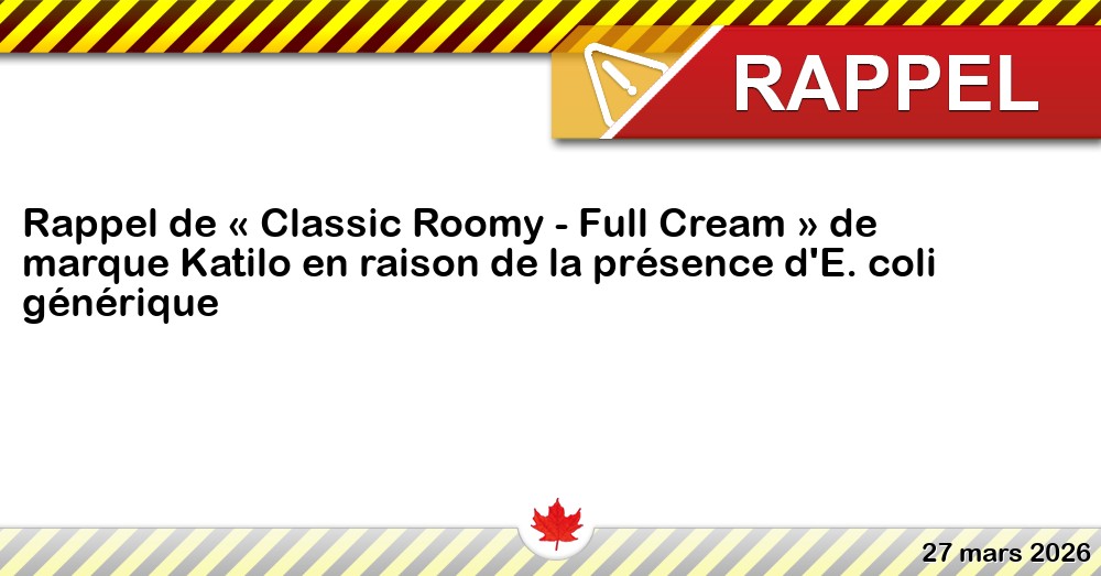Image du rappel: Rappel de « Classic Roomy - Full Cream » de marque Katilo en raison de la présence d'E. coli générique