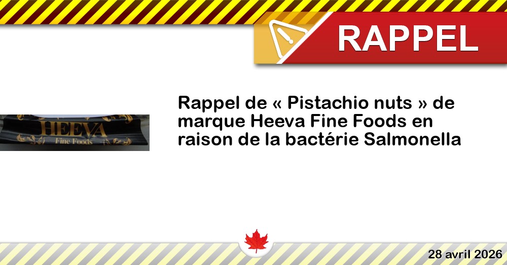Rappel de « Pistachio nuts » de marque Heeva Fine Foods en raison de la bactérie Salmonella Image du rappel: Rappel de « Pistachio nuts » de marque Heeva Fine Foods en raison de la bactérie Salmonella