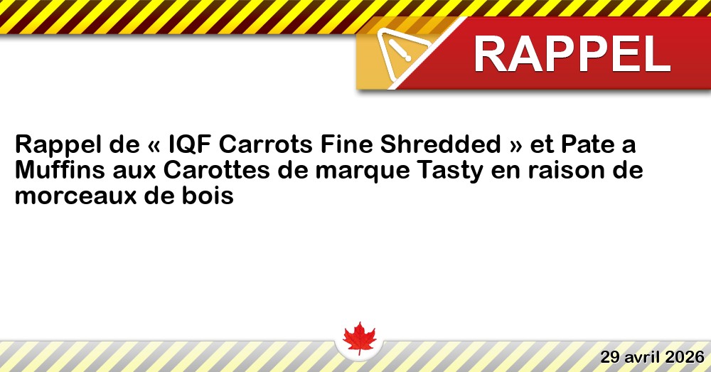 Rappel de « IQF Carrots Fine Shredded » et Pate a Muffins aux Carottes de marque Tasty en raison de morceaux de bois Image du rappel: Rappel de « IQF Carrots Fine Shredded » et Pate a Muffins aux Carottes de marque Tasty en raison de morceaux de bois
