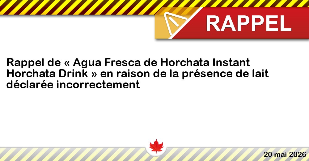 Rappel de « Agua Fresca de Horchata Instant Horchata Drink » en raison de la présence de lait déclarée incorrectement Image du rappel: Rappel de « Agua Fresca de Horchata Instant Horchata Drink » en raison de la présence de lait déclarée incorrectement