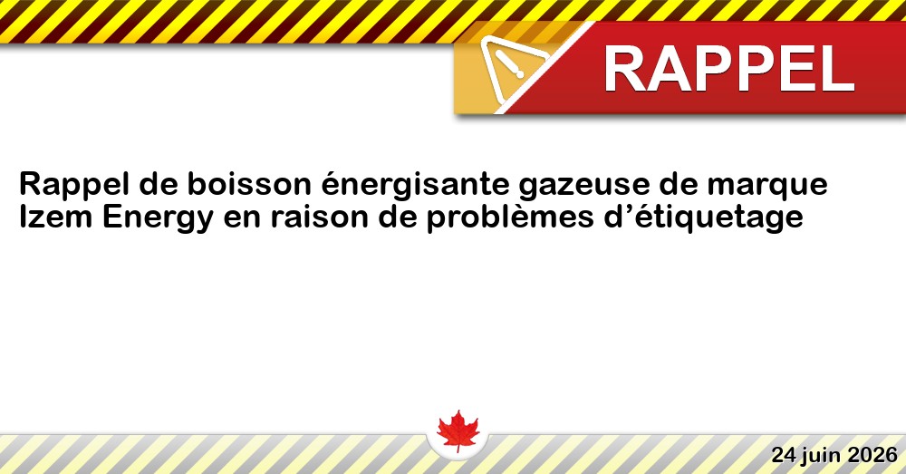 Rappel de boisson énergisante gazeuse de marque Izem Energy en raison de problèmes d’étiquetage Image du rappel: Rappel de boisson énergisante gazeuse de marque Izem Energy en raison de problèmes d’étiquetage