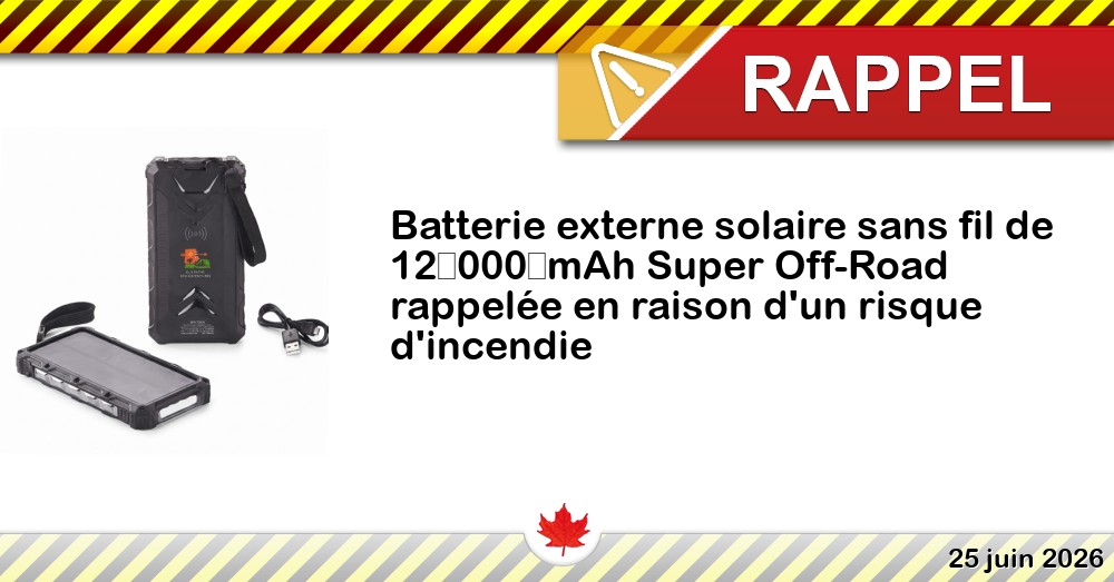 Batterie externe solaire sans fil de 12 000 mAh Super Off-Road rappelée en raison d'un risque d'incendie Image du rappel: Batterie externe solaire sans fil de 12 000 mAh Super Off-Road rappelée en raison d'un risque d'incendie