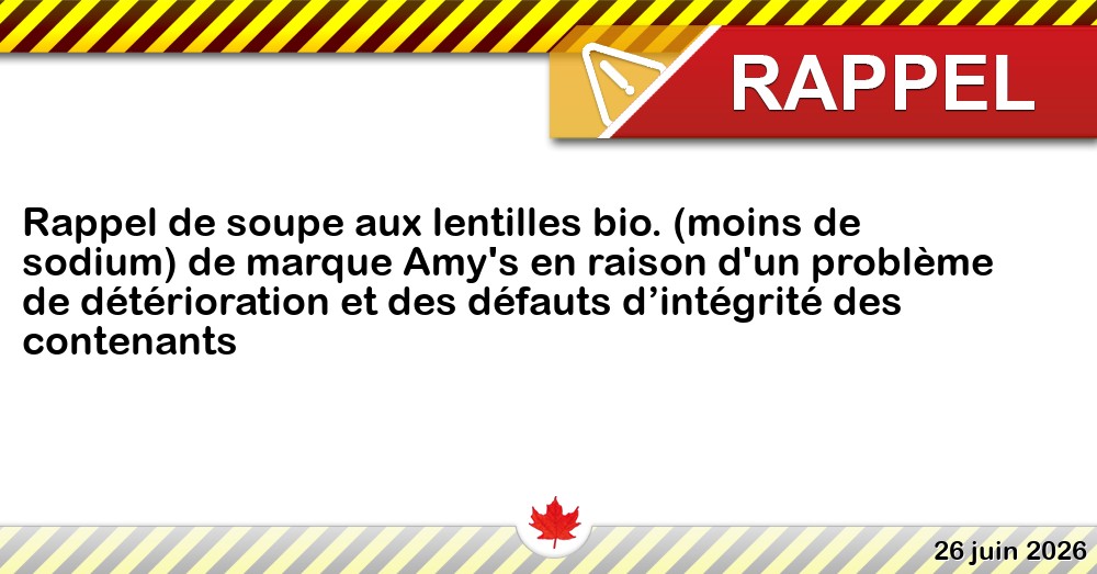 Rappel de soupe aux lentilles bio. (moins de sodium) de marque Amy's en raison d'un problème de détérioration et des défauts d’intégrité des contenants Image du rappel: Rappel de soupe aux lentilles bio. (moins de sodium) de marque Amy's en raison d'un problème de détérioration et des défauts d’intégrité des contenants