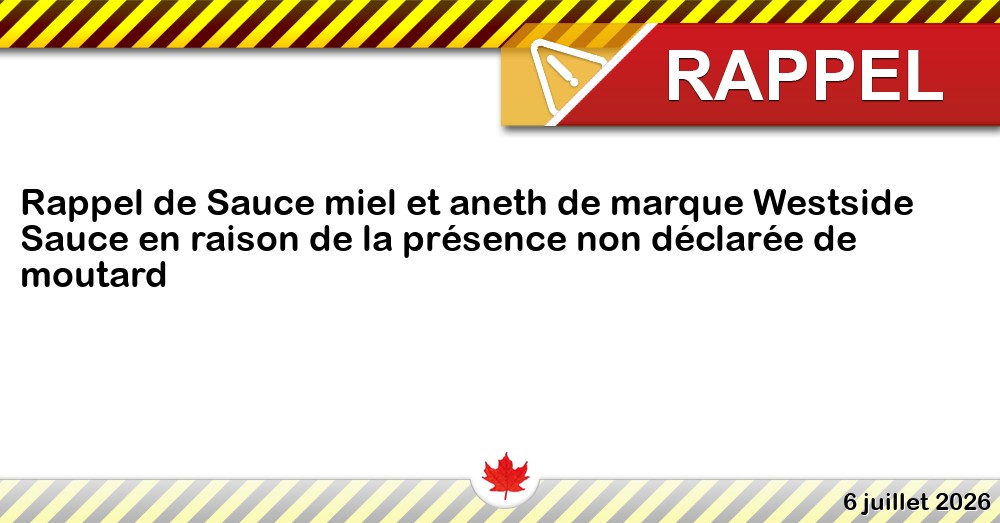 Rappel de Sauce miel et aneth de marque Westside Sauce en raison de la présence non déclarée de moutard Image du rappel: Rappel de Sauce miel et aneth de marque Westside Sauce en raison de la présence non déclarée de moutard