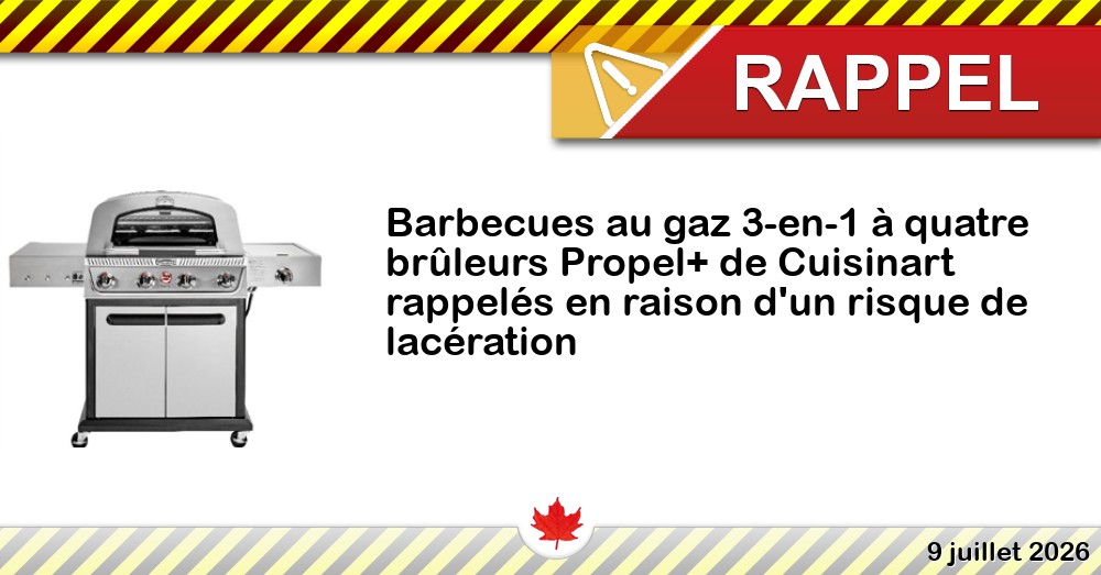 Barbecues au gaz 3-en-1 à quatre brûleurs Propel+ de Cuisinart rappelés en raison d'un risque de lacération Image du rappel: Barbecues au gaz 3-en-1 à quatre brûleurs Propel+ de Cuisinart rappelés en raison d'un risque de lacération