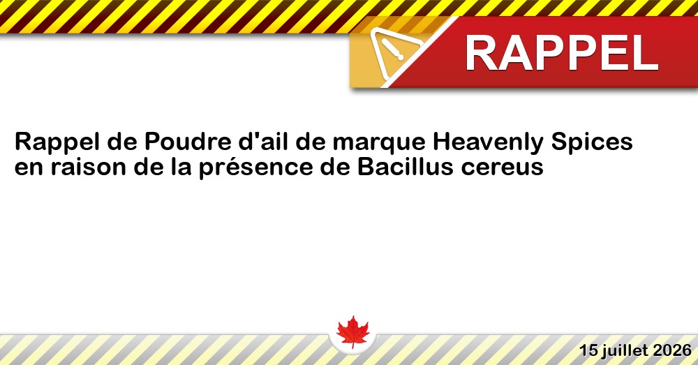 Rappel de Poudre d'ail de marque Heavenly Spices en raison de la présence de Bacillus cereus Image du rappel: Rappel de Poudre d'ail de marque Heavenly Spices en raison de la présence de Bacillus cereus