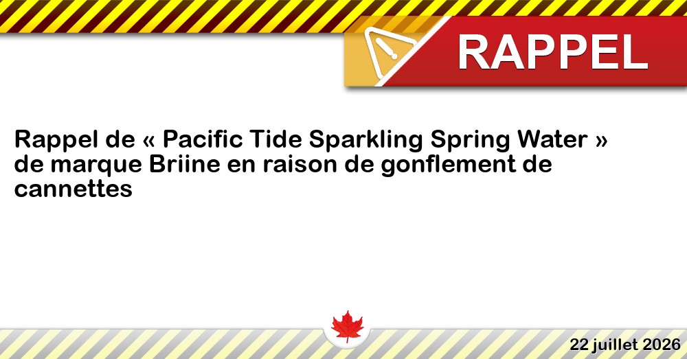 Rappel de « Pacific Tide Sparkling Spring Water » de marque Briine en raison de gonflement de cannettes Image du rappel: Rappel de « Pacific Tide Sparkling Spring Water » de marque Briine en raison de gonflement de cannettes