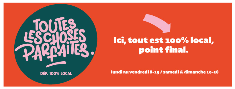 Toutes les Choses Parfaites - Dépanneur 100% Local