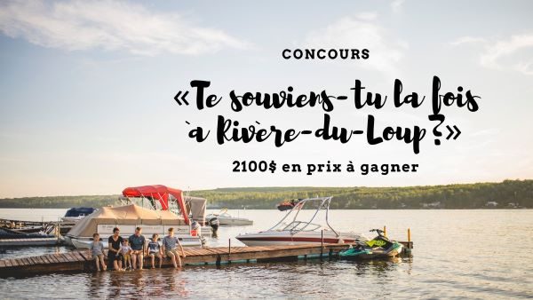 Concours 2100$ EN PRIX À GAGNER OFFERTS PAR TOURISME RIVIÈRE DU LOUP!