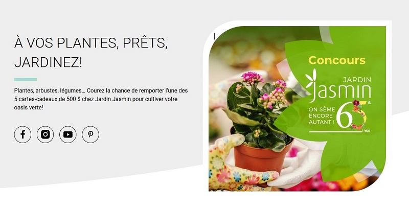 Concours Du jardin dans ma vie - Gagnez l’une des 5 cartes-cadeaux de 500 $ chez Jardin Jasmin pour cultiver votre oasis verte!