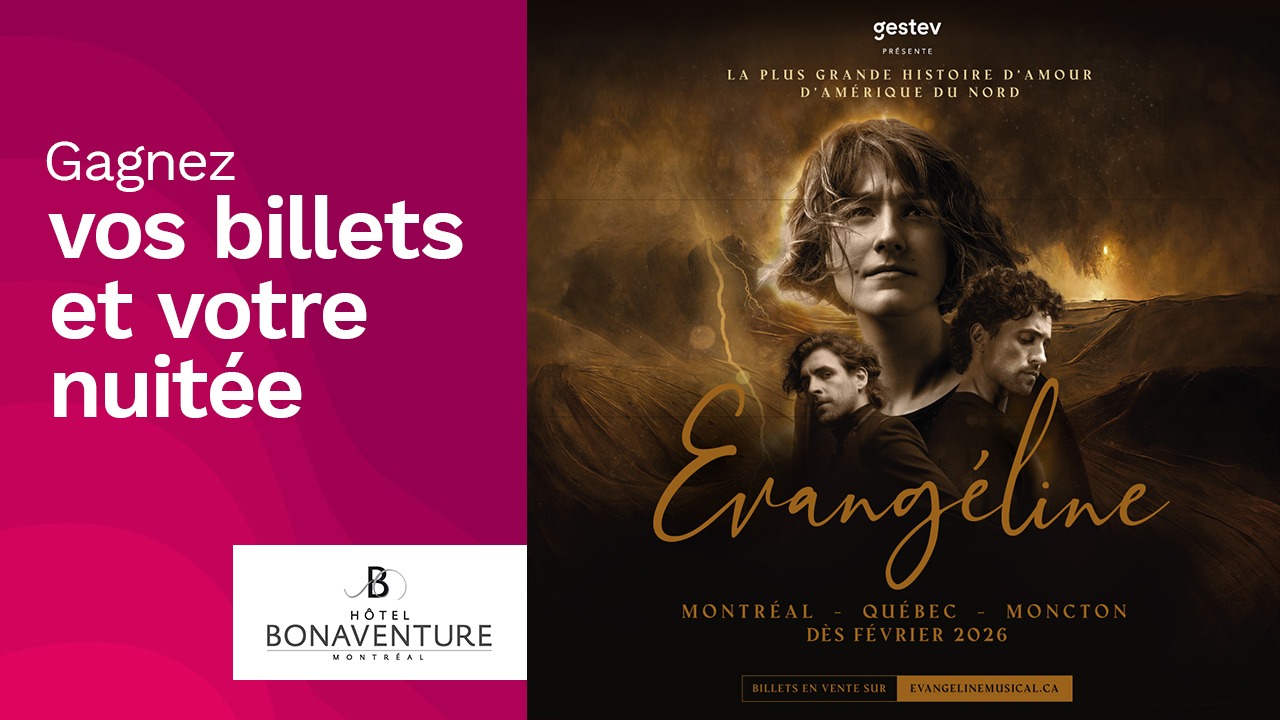 Concours Rythme 105,7 - Gagnez vos billets pour Évangéline et une nuitée à l'Hôtel Bonaventure!