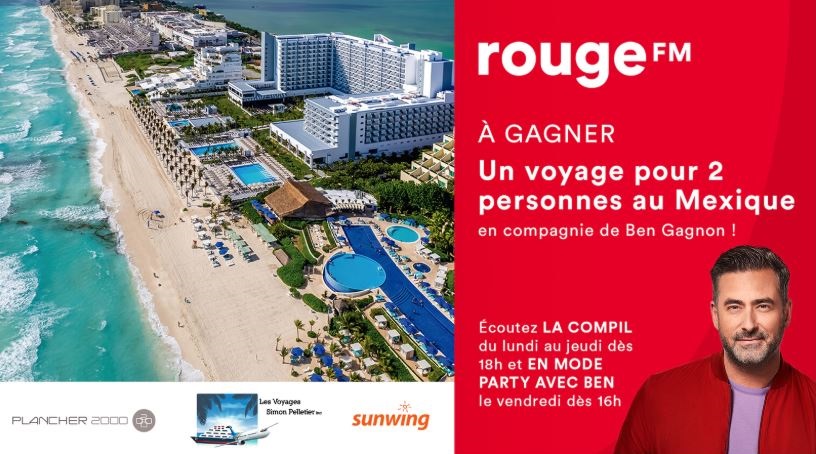 Concours Rouge 107,3 - Vivez une semaine tout inclus au Mexique en compagnie de Ben Gagnon !