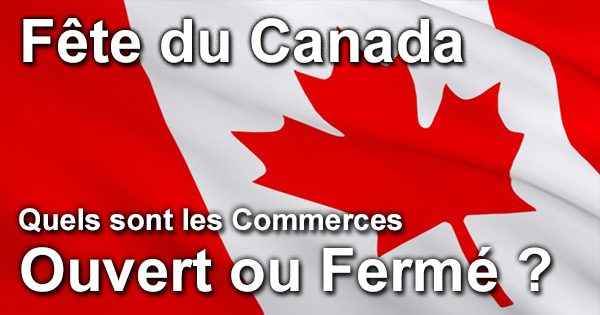 Fete du Canada commerces ouvert ou ferme